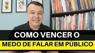 COMO VENCER O MEDO DE FALAR EM PÚBLICO