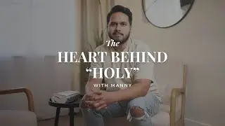 The heart behind "Holy" with Manny - Devotional 2