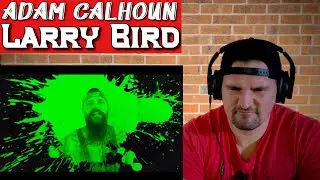 Adam Calhoun: “Larry Bird” —REACTION— Adam Talkin his Sh**!