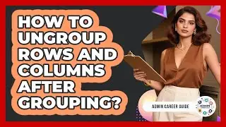 How To Ungroup Rows And Columns After Grouping?