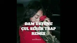 DAM ÜSTÜNE ÇUL SERER LEYLİ DE YAR TRAP REMİX 2024