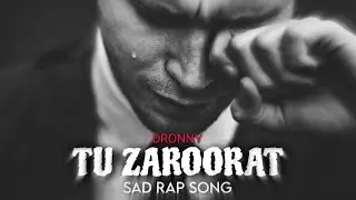 TU ZAROORAT - DRONNY | Heart Touching | Latest Hindi Sad Rap Song | Sad Rap Song | Dronny