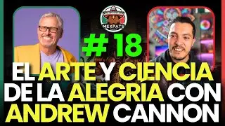 El Arte y Ciencia de la Alegría con Andrew Cannon | 018