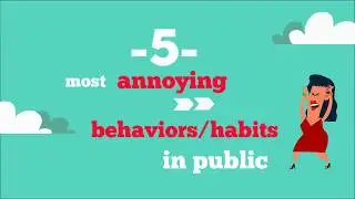 5 Most Annoying Behaviors/Habits in Public