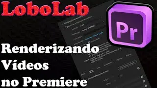 LoboLab - Premiere - Como Renderizar Videos (Youtube e COS)