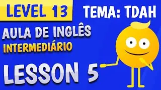 NÍVEL 13 - AULA 5 - INGLÊS INTERMEDIÁRIO