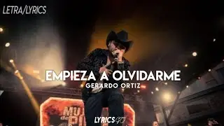 Empieza A Olvidarme - Gerardo Ortiz (LETRA)