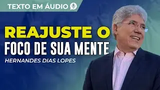 REAJUSTE O FOCO DE SUA MENTE, TEXTO DE HERNANDES DIAS LOPES