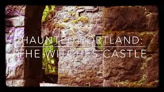 Haunted Portland: The Witches Castle