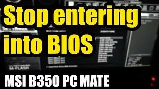 How to stop PC from Automatically entering BIOS (MSI B350 PC MATE)