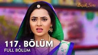 Bıçak Sırtı Hint Dizisi | 117. Bölüm