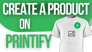 How to CREATE a PRODUCT on PRINTIFY -  Printify for Beginners