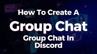 How To Create A Group Chat In Discord