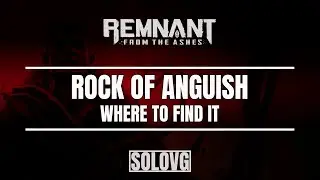 REMNANT: FROM THE ASHES - Rock of Anguish Location