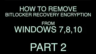 How to remove BitLocker recovery encryption from windows 7, 8, 10 - PART 2