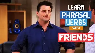 Improve Your English Vocabulary: Learn 6 Phrasal Verbs with Friends | Learn English with TV Series