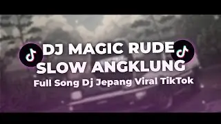 DJ MAGIC RUDE SLOW ANGKLUNG - Full Song Dj Jepang Viral TikTok