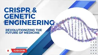 CRISPR and Genetic Engineering Revolutionizing the Future of Medicine