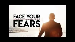 FACE YOUR FEARS - Motivational Video (Ft. Les Brown)