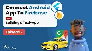 Connect Android App To Firebase; Taxi-App Flutter Ep2
