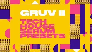 GRUV II - Tech House Serum Presets