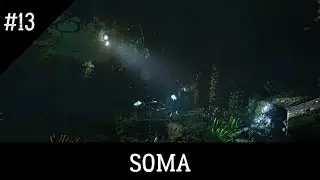 #Прохождение►SOMA►#13 ФИНАЛ