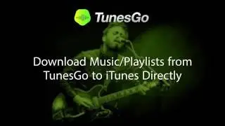 TunesGo: Download Music/Playlist from TunesGo to iTunes Directly