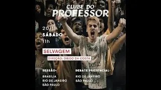 SELVAGEM | DEBATE - CLUBE DO PROFESSOR