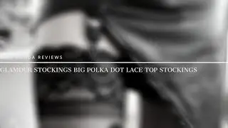 Get Ready With Me: Glamour Stockings Big Polka Dot Lace Top Stockings