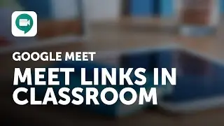 Using Google Classroom to Create Google Meet Links