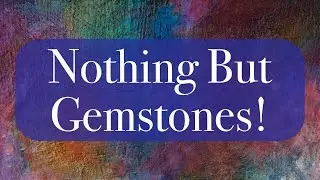 Nothing But Gemstones!