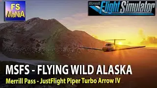 MSFS - FLYING WILD ALASKA - MERRILL PASS JustFlight Piper Turbo Arrow IV
