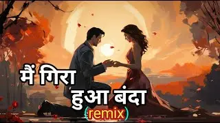 mein gira hua banda jama neech remix song