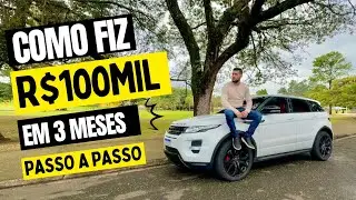 COMO FIZ R$100 MIL EM 3 MESES / PASSO A PASSO