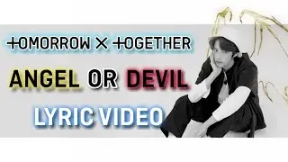 TXT (투모로우바이투게더) - Angel Or Devil [LYRIC VIDEO]