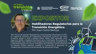 Transición Energética Justa en Colombia Habilitadores regulatorios por Juan Carlos Bedoya Minenergía