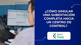 ¿Cómo simular una subestación completa hacia un centro de control? - Axon Test