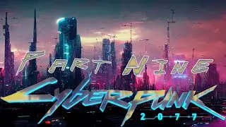 Cyberpunk 2077 - Part Nine