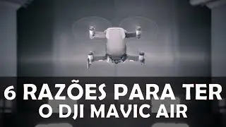 6 MOTIVOS PARA COMPRAR O MAVIC AIR - EP#51