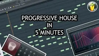 MAKE PROGRESSIVE HOUSE IN 5 MINUTES [FL STUDIO]