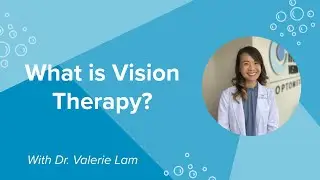 What is Vision Therapy | Dr. Valerie Lam
