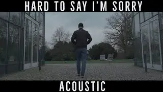 Hard To Say I'm Sorry - Acoustic Cover Boyce Avenue - Chicago [Cinematic 4K Music Video]