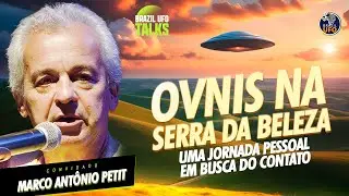 OVNIS NA SERRA DA BELEZA - UMA JORNADA PESSOAL EM BUSCA DO CONTATO - Brazil UFO Talks