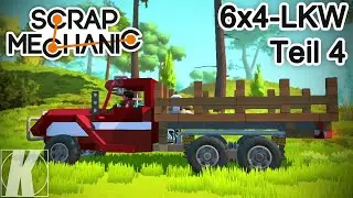 Perfekte Proportionen und feine Verbesserungen - 6x4-LKW Teil 4 - Scrap Mechanic