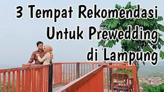 3 Tempat Rekomendasi Yang Bagus Untuk Prewedding di Lampung (Cinematic Prewedding)