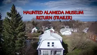 HAUNTED ALAMEDA DISTRICT MUSEUM RETURN INVESTIGATION ( VIDEO TRAILER)