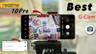 Best Google Camera For Realme 10Pro Device | Video Stabilisation (OIS) 4K 60FPS Supported