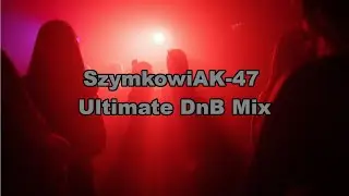 SzymkowiAK-47 Ultimate DnB Mix Pt. 3