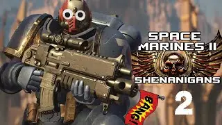 Space Marine II SHENANIGANS [Part 2]