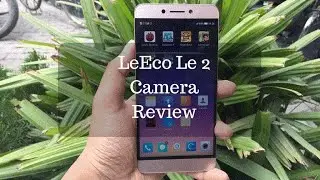 LeEco Le 2 Camera Review With Camera Samples